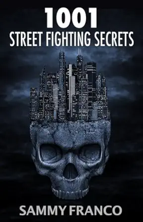 1001 street fighting secrets the complete book of self defense 1st edition sammy franco 1941845770,