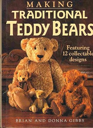 making traditional teddy bears featuring 12 collectible designs 1st edition brian gibbs ,donna gibbs