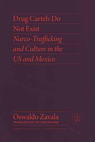 drug cartels do not exist narcotrafficking in us and mexican culture 1st edition oswaldo zavala ,william