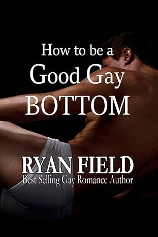 how to be a good gay bottom 1st edition ryan field 1086831276, 978-1086831276