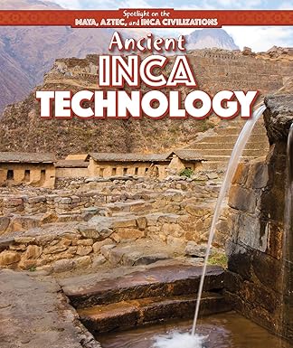 ancient inca technology 1st edition ryan nagelhout 1499419538, 978-1499419535