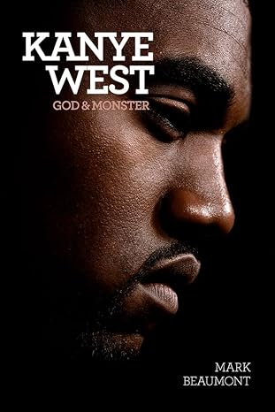 kanye west god and monster 1st edition mark beaumont 1783053712, 978-1783053711