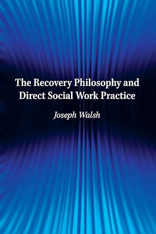 the recovery philosophy and direct social work practice 1st edition joseph walsh 0190615303, 978-0190615307
