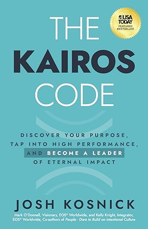 the kairos code discover your purpose tap into high performance and become a leader of eternal impact 1st