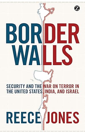 border walls security and the war on terror in the united states india and israel 1st edition reece jones