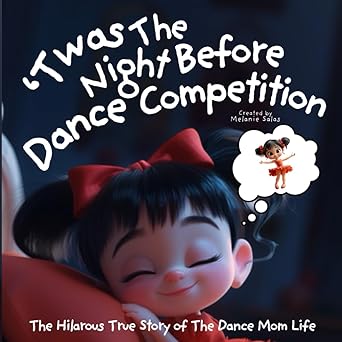 twas the night before dance competition a bedtime story for dancers and the hilarious true story of the dance