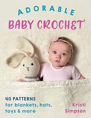 adorable baby crochet 40 patterns for blankets hats toys and more 1st edition kristi simpson 0811738388,
