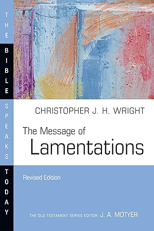 the message of lamentations honest to god 1st edition christopher j h wright 1514006391, 978-1514006399