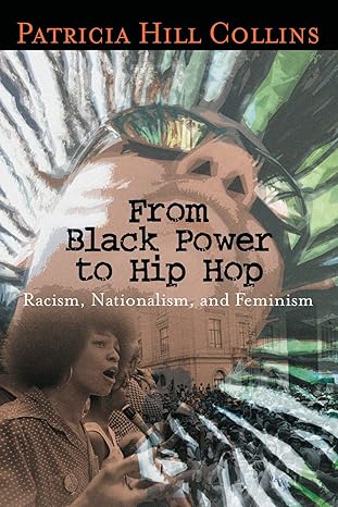 from black power to hip hop racism nationalism and feminism 1st edition patricia hill collins 1592130925,