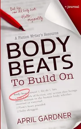 body beats to build on a fiction writers resource 1st edition april gardner 1945831502, 978-1945831508