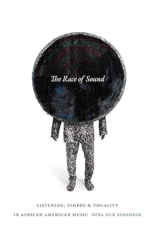 the race of sound listening timbre and vocality in african american music 1st edition nina sun eidsheim