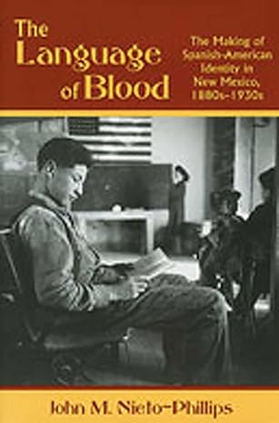 the language of blood the making of spanish american identity in new mexico 1880s 1930s 1st edition john m