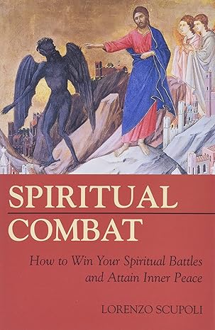 spiritual combat how to win your spiritual battles and attain peace 1st edition lorenzo scupoli 1928832504,