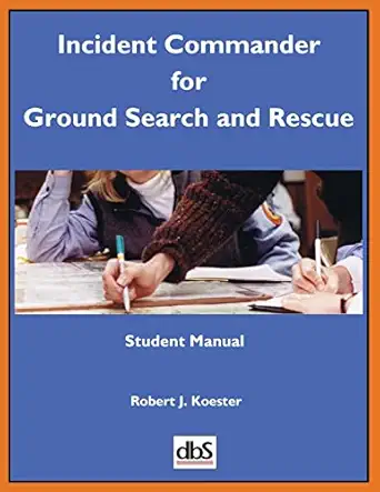 incident commander for ground search and rescue student manual 1st edition robert j koester 1879471574,