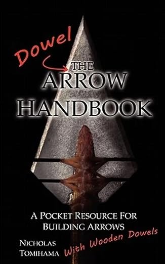 the dowel arrow handbook a pocket resource for building arrows with wooden dowels 1st edition nicholas