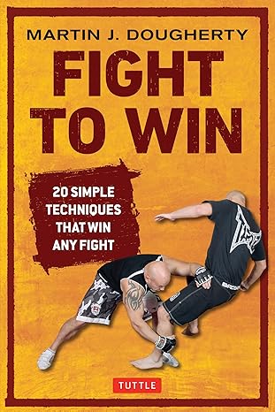 fight to win 20 simple techniques that win any fight 1st edition martin dougherty 0804848785, 978-0804848787