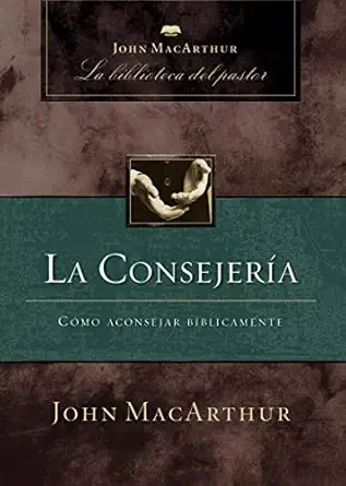 la consejera a ca mo aconsejar ba blicamente 1st edition john f macarthur 1400243963, 978-1400243969