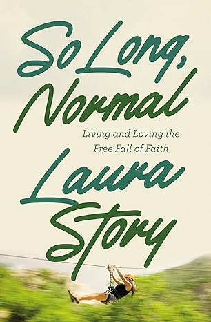 so long normal living and loving the free fall of faith 1st edition laura story 0785248528, 978-0785248521