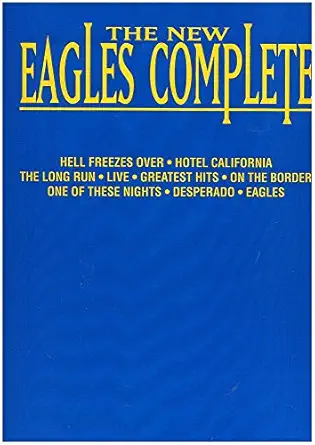the new eagles complete piano/vocal/guitar songbook 67 hit songs from the eagles sheet music for piano voice