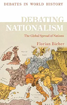 debating nationalism the global spread of nations 1st edition florian bieber 1350098108, 978-1350098107