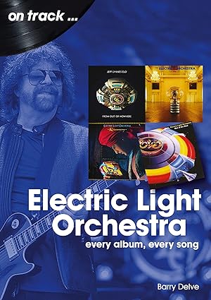 electric light orchestra every album every song 1st edition barry delve 1789521521, 978-1789521528