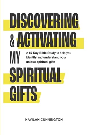 discovering and activating my spiritual gifts a 15 day bible study to help you identify and understand your