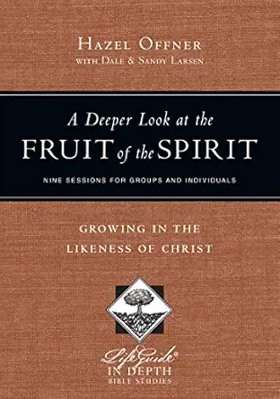 a deeper look at the fruit of the spirit growing in the likeness of christ 1st edition hazel offner ,dale