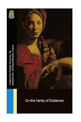 on the vanity of existence 1st edition arthur schopenhauer ,thomas bailey saunders 1725884240, 978-1725884243