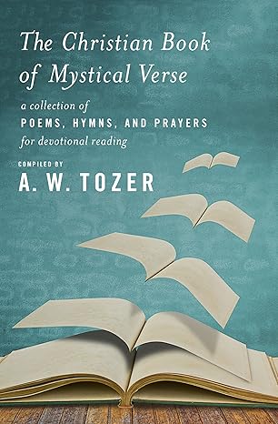 the christian book of mystical verse a collection of poems hymns and prayers for devotional reading 1st