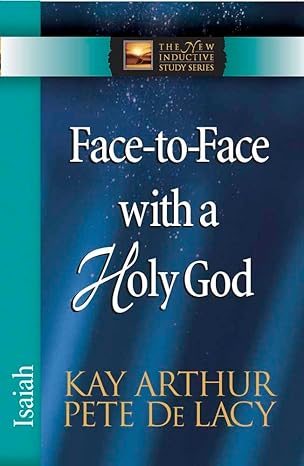 face to face with a holy god isaiah 1st edition kay arthur ,pete de lacy 0736923055, 978-0736923057