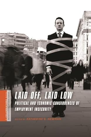 laid off laid low political and economic consequences of employment insecurity 1st edition katherine s newman