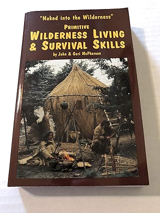 primitive wilderness living and survival skills naked into the wilderness 1st edition john mcpherson ,geri