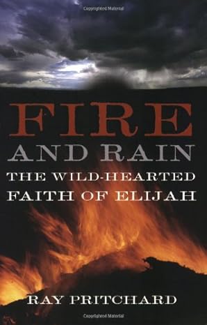 fire and rain the wild hearted faith of elijah 1st edition ray pritchard 0805426965, 978-0805426960