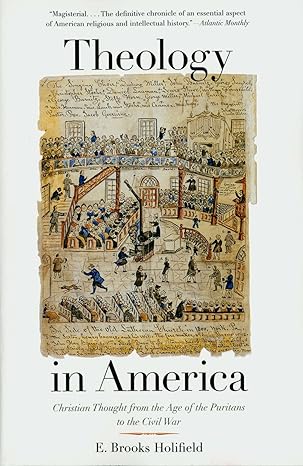 theology in america christian thought from the age of the puritans to the civil war 1st edition e brooks