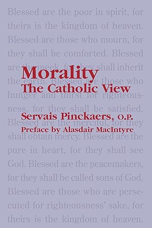 morality the catholic view 1st edition servais o p pinckaers ,michael sherwin ,alasdair macintyre 1587315157,
