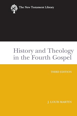 history and theology in the fourth gospel revised and expanded 1st edition j louis martyn 0664225349,
