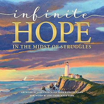 infinite hope in the midst of struggles 1st edition inc joni and friends ,joni earekson tada ,jill de haan