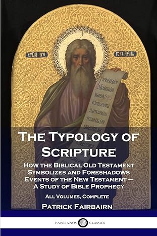 the typology of scripture how the biblical old testament symbolizes and foreshadows events of the new