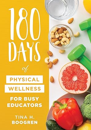 180 days of physical wellness for busy educators 1st edition tina h boogren 1960574906, 978-1960574909