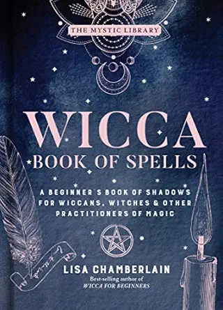 wicca book of spells a beginnera s book of shadows for wiccans witches and other practitioners of magic 1st