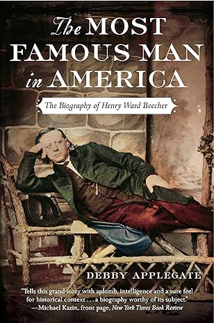 the most famous man in america the biography of henry ward beecher 1st edition debby applegate 0385513976,