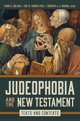 judeophobia and the new testament texts and contexts 1st edition sarah e rollens ,eric m vanden eykel