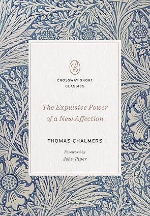 the expulsive power of a new affection 1st edition thomas chalmers ,john piper 143357067x, 978-1433570674