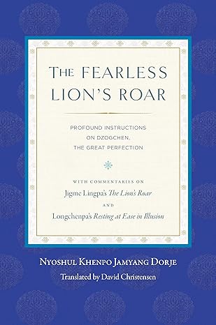 the fearless lions roar profound instructions on dzogchen the great perfection 1st edition nyoshul khenpo