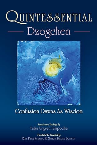 quintessential dzogchen confusion dawns as wisdom 1st edition tulku urgyen rinpoche ,erik pema kunsang