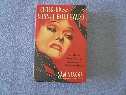 close up on sunset boulevard billy wilder norma desmond and the dark hollywood dream 1st edition sam staggs