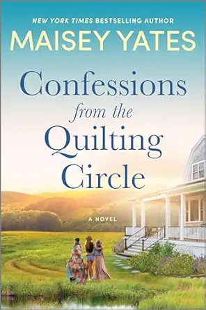 confessions from the quilting circle a novel 1st edition maisey yates 1335775854, 978-1335775856