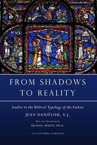 from shadows to reality studies in the biblical typology of the fathers 1st edition jean danielou ,ex