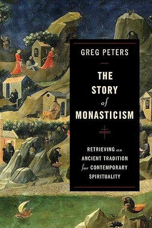 the story of monasticism retrieving an ancient tradition for contemporary spirituality 1st edition greg