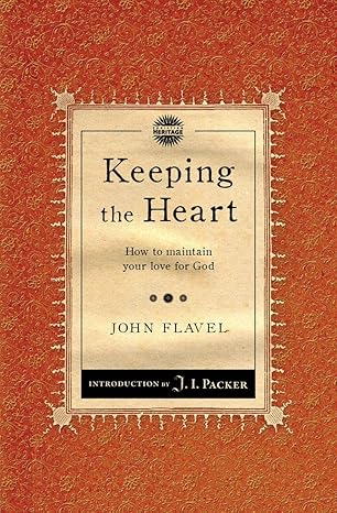 keeping the heart how to maintain your love for god 1st edition john flavel 1845506480, 978-1845506483